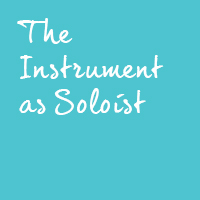 The Instrument as Soloist