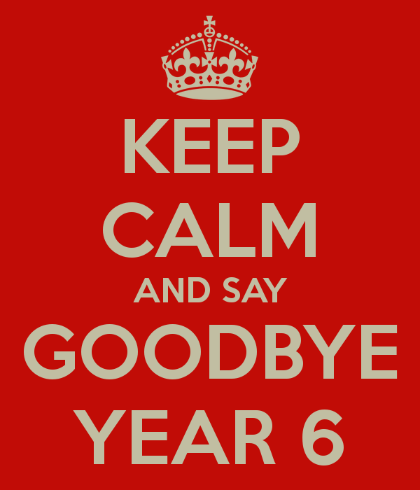 keep-calm-and-say-goodbye-year-6